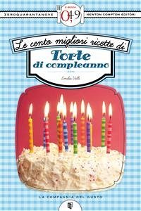 Le cento migliori ricette di torte di compleanno (eBook, ePUB) - Valli, Emilia