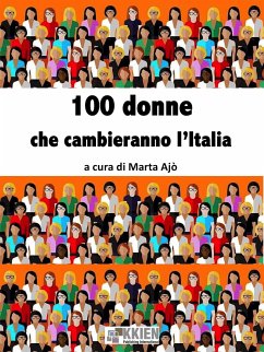 100 donne che cambieranno l'Italia (eBook, ePUB) - Ajò (a cura di), Marta