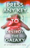 Press Any Key To Destroy The Galaxy (eBook, ePUB)