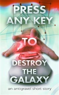 Press Any Key To Destroy The Galaxy (eBook, ePUB) - Saoulidis, George