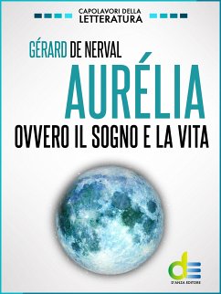 Aurélia. Ovvero il sogno e la vita (eBook, ePUB) - de Nerval, Gérard