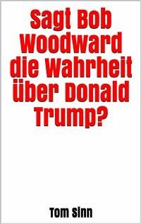 Sagt Bob Woodward die Wahrheit über Donald Trump? (eBook, ePUB) - Sinn, Tom