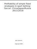 Profitability of simple fixed strategies in sport betting: Soccer, China/Japan/Russia, 2013-2019 (eBook, ePUB)