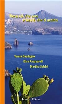 Trova ciò che ami e lascia che ti uccida (eBook, ePUB) - Guadagno, Teresa; Pasquarelli, Elisa; Salvini, Martina