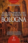 Alla scoperta dei segreti perduti di Bologna (eBook, ePUB)