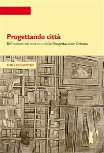 Progettando città (eBook, PDF) - Antonio, Capestro,