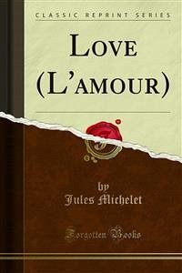 Love (L'amour) (eBook, PDF) - Michelet, Jules