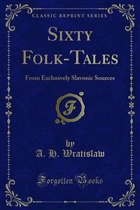 Sixty Folk-Tales (eBook, PDF) - H. Wratislaw, A.