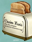 Cucina Mania. Dire, fare, mangiare: dal Vecchio Testamento a oggi (eBook, ePUB)