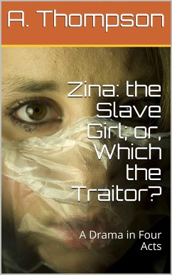 Zina: the Slave Girl or Which the Traitor? / A Drama in Four Acts (eBook, PDF) - Hamilton Thompson, A.