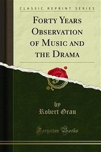 Forty Years Observation of Music and the Drama (eBook, PDF)