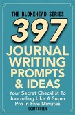 397 Journal Writing Prompts & Ideas : Your Secret Checklist To Journaling Like A Super Pro In Five Minutes (eBook, ePUB)