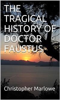 The Tragical History Of Doctor Faustus (eBook, ePUB) - Marlowe, Christopher