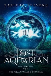 The Lost Aquarian: The Aquarian Age Chronicles (eBook, ePUB) - Stevens, Tabitha