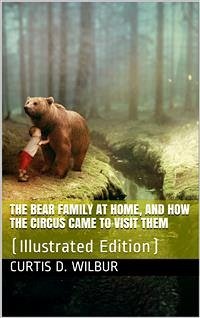 The Bear Family at Home, and How the Circus Came to Visit Them (eBook, PDF) - D. Wilbur, Curtis