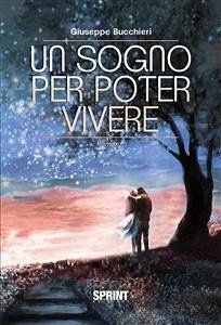 Un sogno per poter vivere (eBook, ePUB) - Bucchieri, Giuseppe