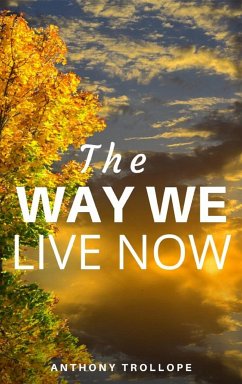 The Way We Live Now (eBook, ePUB) - Trollope, Anthony