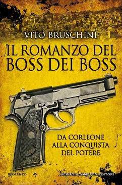 Il romanzo del boss dei boss. Da Corleone alla conquista del potere (eBook, ePUB) - Bruschini, Vito