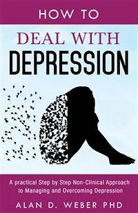How to Deal with Depression (eBook, ePUB) - D. Weber (Ph.D.), Alan