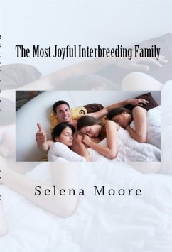 The Most Joyful Interbreeding Family: Taboo Erotica (eBook, ePUB) - Moore, Selena