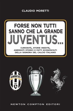 Forse non tutti sanno che la grande Juventus... (eBook, ePUB) - Moretti, Claudio