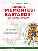 I Borbone: «Piemontesi bastardi!» (eBook, ePUB)
