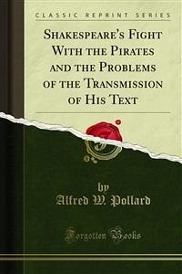 Shakespeare's Fight With the Pirates and the Problems of the Transmission of His Text (eBook, PDF) - W. Pollard, Alfred