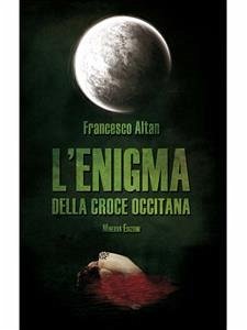 L’enigma della croce occitana (eBook, ePUB) - Altan, Francesco