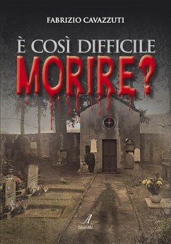 È così difficile morire? (eBook, ePUB) - Cavazzuti, Fabrizio