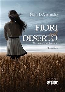Fiori nel deserto (eBook, ePUB) - D'Alessandro, Maria