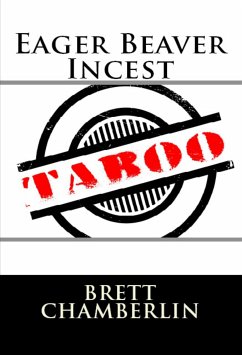 Eager Beaver Incest: Taboo Erotica (eBook, ePUB) - Chamberlin, Brett