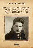 Lo sviluppo del Bacino dell&quote;Alto Adriatico dal 15.000 a.C. a oggi (eBook, PDF)