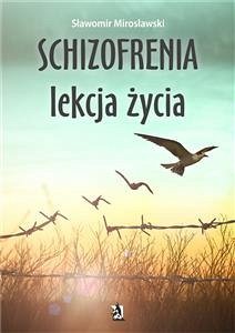 Schizofrenia – lekcja życia (eBook, ePUB) - Mirosławski, Sławomir