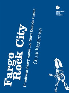 Fargo Rock City - Un'odissea heavy metal nel Nord Dakota rurale (eBook, ePUB) - Klosterman, Chuck