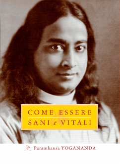 Come Essere Sani e Vitali (eBook, ePUB) - Yogananda, Paramhansa