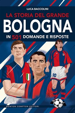 La storia del grande Bologna in 501 domande e risposte (eBook, ePUB) - Baccolini, Luca