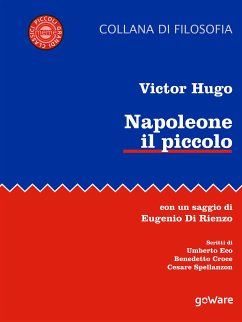 Napoleone il piccolo. Con un saggio di Eugenio di Rienzo. Scritti di Umberto Eco, Benedetto Croce, Cesare Spallanzon (eBook, ePUB) - Hugo, Victor