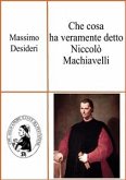 Che cosa ha veramente detto Niccolò Machiavelli (eBook, PDF)