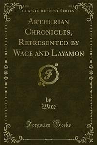 Arthurian Chronicles, Represented by Wace and Layamon (eBook, PDF) - Layamon; Wace