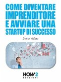 Come Diventare un Imprenditore e Avviare una Startup di Successo (eBook, ePUB)