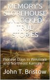 Memory's Storehouse Unlocked, True Stories / Pioneer Days In Wetmore and Northeast Kansas (eBook, PDF)