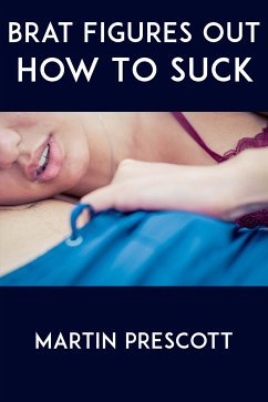 Brat Figures Out How To Suck: Taboo Erotica (eBook, ePUB) - Prescott, Martin