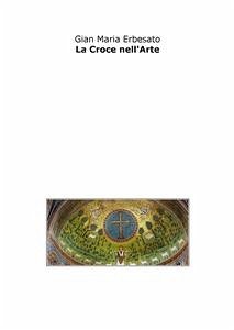 La croce nell'arte (eBook, ePUB) - Maria Erbesato, Gian