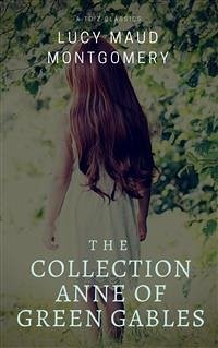 The Collection Anne of Green Gables (Best Navigation, Active TOC) (A to Z Classics) (eBook, ePUB) - Classics, AtoZ; M. Montgomery, L.