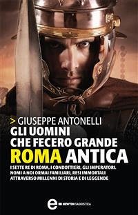 Gli uomini che fecero grande Roma antica (eBook, ePUB) - Antonelli, Giuseppe