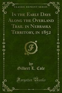 In the Early Days Along the Overland Trail in Nebraska Territory, in 1852 (eBook, PDF) - L. Cole, Gilbert