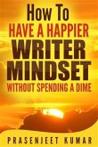 How to Have a Happier Writer Mindset WITHOUT SPENDING A DIME (eBook, ePUB)