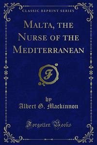 Malta, the Nurse of the Mediterranean (eBook, PDF) - G. Mackinnon, Albert