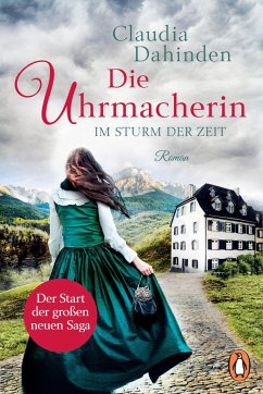 Die Uhrmacherin - Im Sturm der Zeit / Die Uhrensaga Bd.1 - Dahinden, Claudia
