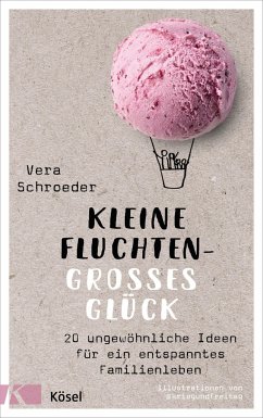 Kleine Fluchten - großes Glück - Schroeder, Vera